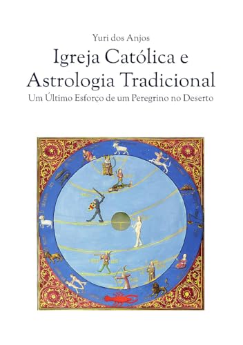 Igreja Católica e Astrologia Tradicional : Um Último Esforço de um Peregrino no Deserto