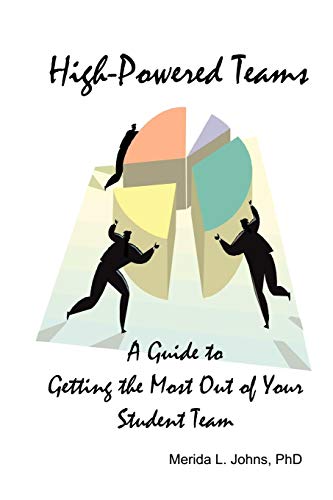 High-Powered Teams: A Guide to Getting the Most Out of Your Student Team