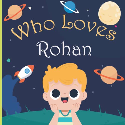 Who Loves Rohan: A Colorful Picture Book For Baby Shower and Birthday, Personalized Children Book With Name Rohan
