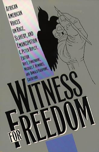 Witness for Freedom: African American Voices on Race, Slavery, and Emancipation