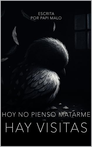 HOY NO PIENSO MATARME, HAY VISITAS: UN GRITO DIZFRAZADO DE LIBRO HOY NO PIENSO MATARME, HAY VISITAS: UN GRITO DIZFRAZADO DE LIBRO