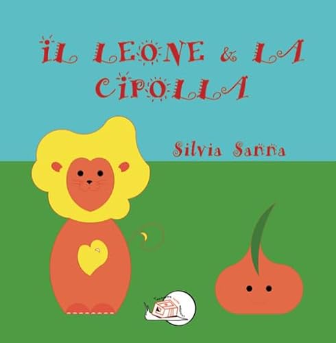 Il Leone & La Cipolla. Ediz. Illustrata