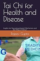 Tai Chi for Health and Disease: Insights into Neurophysiological Mechanisms and Best Ways of Usin B0F5WVHWB5 Book Cover