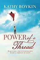 Power of a Thread: Surviving the Unthinkable With a Thread of Hope 1685930948 Book Cover