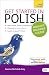 Get Started in Polish Absolute Beginner Course: The essential introduction to reading, writing, speaking and understanding a new language (Teach Yourself)