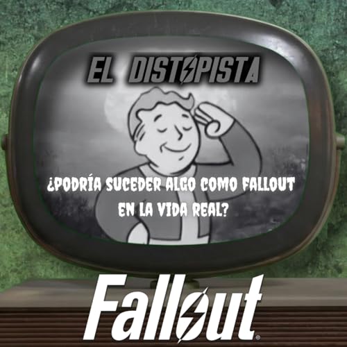 027 - &iquest;Podr&iacute;a Ocurrir algo como Fallout en la Vida Real? | Cr&oacute;nicas Preguerra | El Distopista
