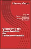  Geschichte des Jugendwerkes der Arbeiterwohlfahrt: Politisches Ehrenamt in Deutschland zwischen Sozialismus, Marktwirtschaft, Pädagogik und Demokratie