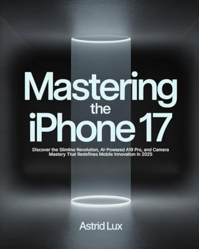 Mastering the iPhone 17: Discover the Slimline Revolution, AI-Powered A19