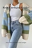 Knit Cardigan Guides: How to Make Your Own Lovely Cardigan