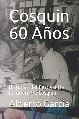 Cosquin 60 Años: Historias del Festival De Folcklore De Cosquin (Spanish Edition) -  Independently published