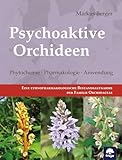 Psychoaktive Orchideen: Phytochemie · Pharmakologie · Anwendung (Freya magna: Themenbücher) - Markus Berger 