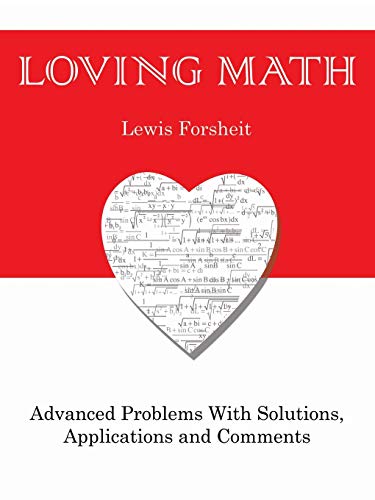 Loving Math: Advanced Problems with Solutions, Applications and Comments view 2