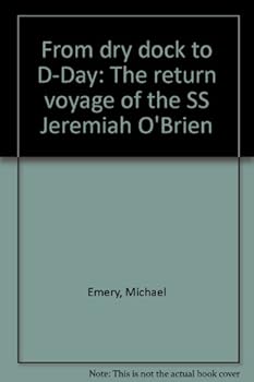 Paperback From dry dock to D-Day: The return voyage of the SS Jeremiah O'Brien Book