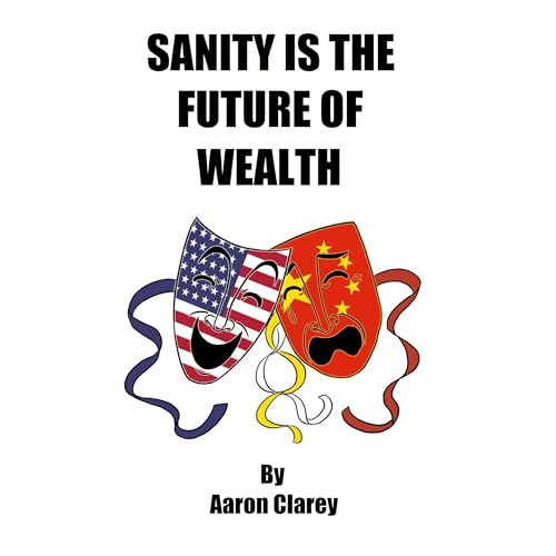 Sanity is the Future of Wealth by Aaron Clarey episode artwork