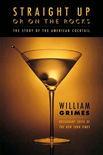Straight Up or On the Rocks: The Story of the American Cocktail