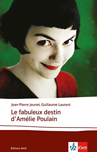 Le fabuleux destin d’Amélie Poulain: Schulausgabe für das Niveau B2. Französisches Originaldrehbuch mit Annotationen (Éditions Klett)