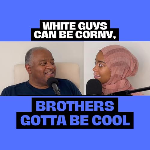 Episode #13 - White Guys Can Be Corny, Brothers Gotta Be Cool