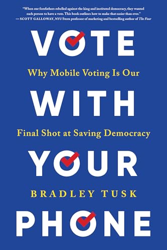 Cover of Vote With Your Phone: Why Mobile Voting Is Our Final Shot at Saving Democracy