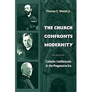 The Church Confronts Modernity: Catholic Intellectuals and the Progressive Era (Religion and American Culture)