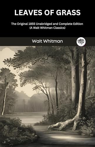 Leaves of Grass: The Original 1855 Unabridged and Complete Edition (A Walt Whitman Classics)