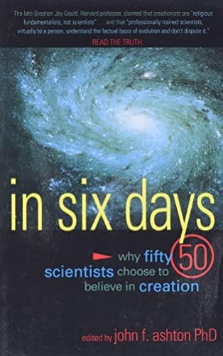 In Six Days: Why Fifty Scientists Choose to Believe in Creation