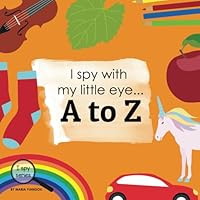 I spy with my little eye... A to Z: Children's book for learning ABC's. Alphabet picture book. Puzzle book for toddlers, preschool & kindergarten kids. (I Spy Series) 1711921173 Book Cover