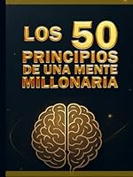 LOS 50 PRINCIPIOS DE UNA MENTE MILLONARIA (Spanish Edition) B0F5HBG261 Book Cover