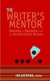 The Writer's Mentor: Secrets of Success from the World's Great Writers