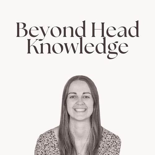Beyond Head Knowledge: Experiencing the Truth You Already Know