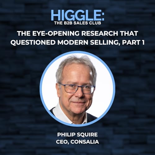 The Eye-Opening Research That Questioned Modern Selling with Philip Squire, Part 1