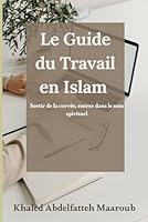 Le Guide du Travail en Islam: Sortir de la corvée, entrer dans le sens spirituel (Vivre l'esprit de l'islam) (French Edition) B0F5WWVYG2 Book Cover