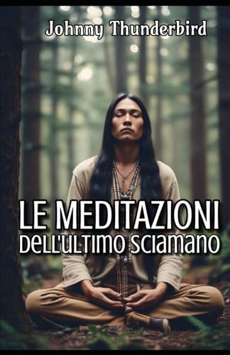 Le MEDITAZIONI dell'Ultimo Sciamano