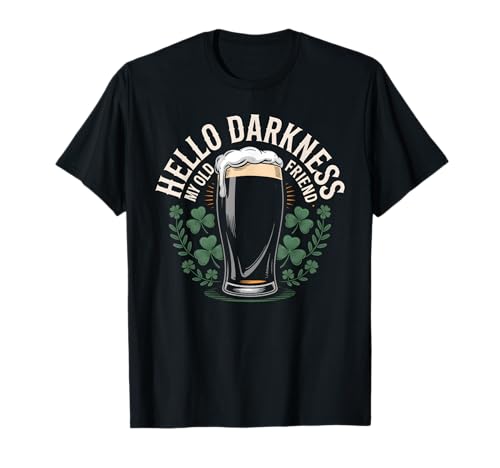 Hello Darkness My Old Friend Beer Drinker St Patricks Day T-Shirt