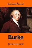 Burke: Sa vie et ses écrits (French Edition)