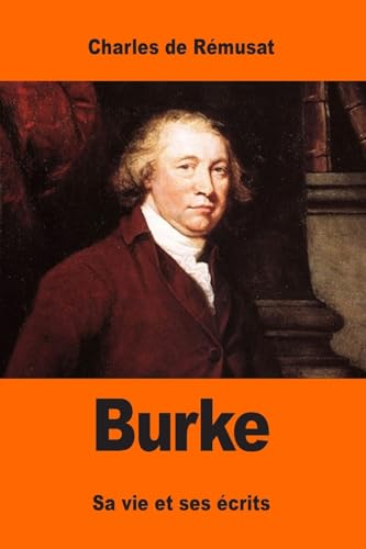 Burke: Sa vie et ses écrits (French Edition)