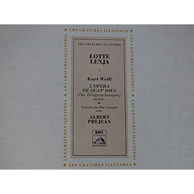 Lotte Lenja, op&eacute;ra de quat'sous, Kurt Weill - Albert Pr&eacute;jean - Lurt Gerron - Willy Trenk - Trebitsch - Erika Helmke - Erich Ponto - direction : Th&eacute;o Mackeben - enregistr&eacute; en 1930 -