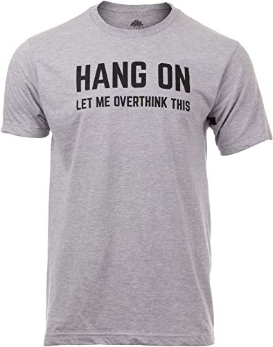 Hang On, Let Me Overthink This | Funny Men Sarcasm Joke Sarcastic Graphic T-Shirt-(Adult,XL)