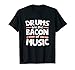 Drums are the Bacon of Music Funny T-Shirt Drummer