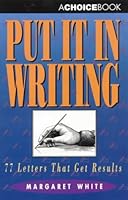 Put It In Writing - 77 Letters That Get Results 0947277129 Book Cover