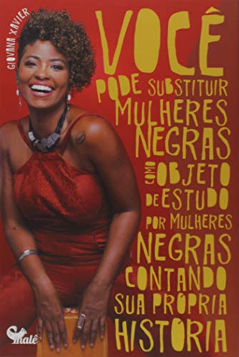 Você pode substituir mulheres negras como o objeto de estudo por mulheres negras contando sua própria história​