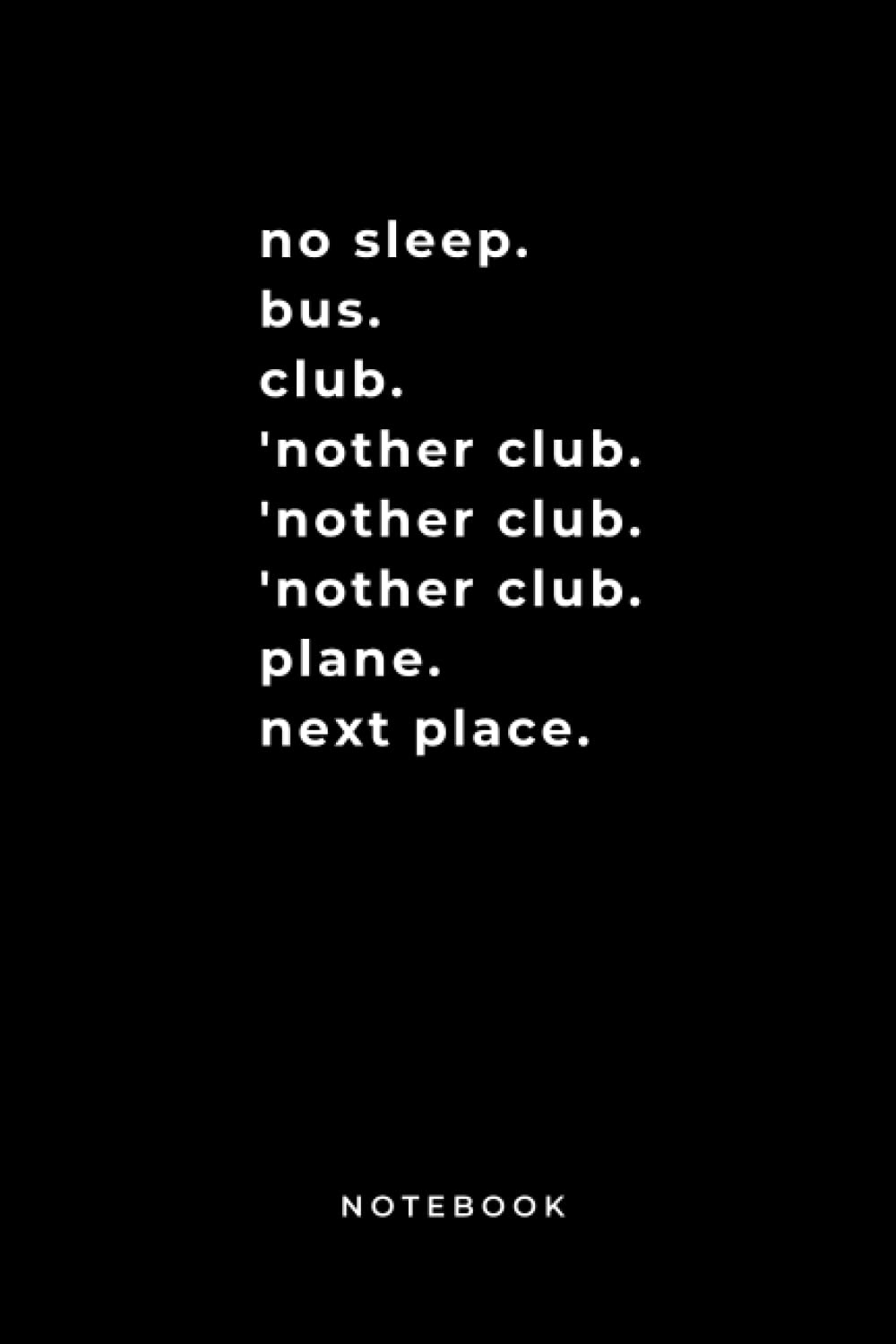 No Sleep, Bus, Club, Another Club Notebook: Another Club, Plane, Next Place composition notebook. 100 Lined Pages 6x9 journal