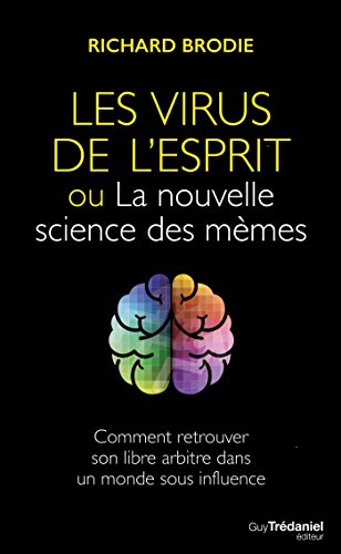 Télécharger Le virus de l'esprit, ou La nouvelle science des mèmes : Comment retrouver son libre arbitre dans u Livre PDF Gratuit