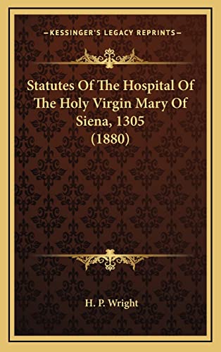 Statutes Of The Hospital Of The Holy Virgin Mary Of Siena, 1305 (1880)