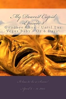 Paperback My Dearest Cupid -Episode 8: Goodbye to Rhys -- Until Las Vegas Baby or 6 Days! Book
