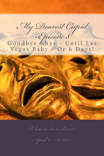 My Dearest Cupid -Episode 8: Goodbye to Rhys -- Until Las Vegas Baby or 6 Days! (Falling in Love -Or Into an Online Romance Scam?)