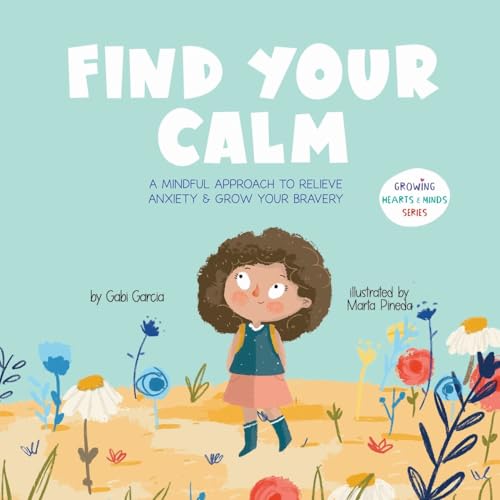Image of Find Your Calm: A Mindful Approach To Relieve Anxiety And Grow Your Bravery (Growing Heart & Minds)