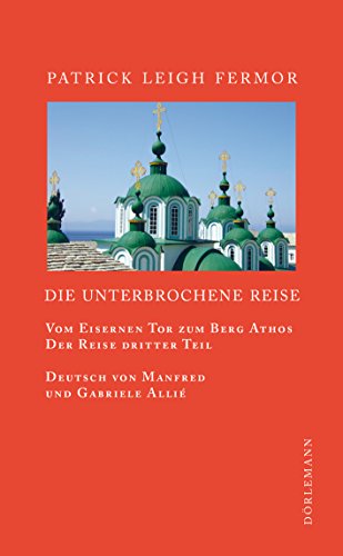 Amazon Com Die Unterbrochene Reise Vom Eisernen Tor Zum Berg Athos German Edition Ebook Fermor Patrick Leigh Colin Thubron Artemis Cooper Manfred Allie Gabriele Kempf Allie Kindle Store
