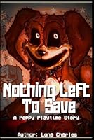 Nothing Left To Save : A Poppy Playtime Story B0DDW12K88 Book Cover