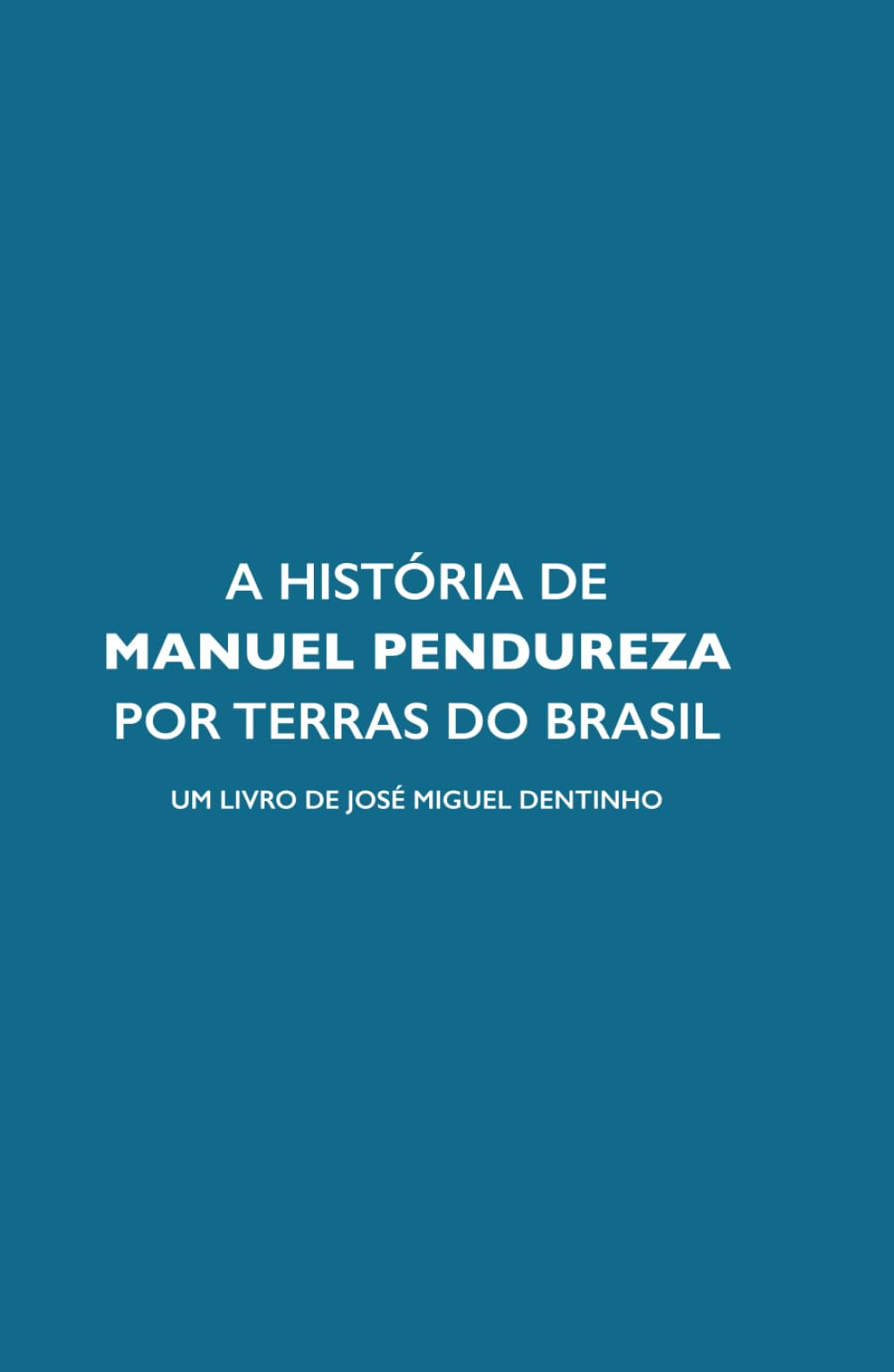 A HISTÓRIA DE MANUEL PENDUREZA POR TERRAS DO BRASIL