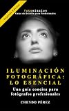 ILUMINACION FOTOGRAFICA: LO ESENCIAL: Guía concisa y directa de los principios de la luz para fotógrafos profesionales. (Fotomission - Guias de Bolsillo para Profesionales)